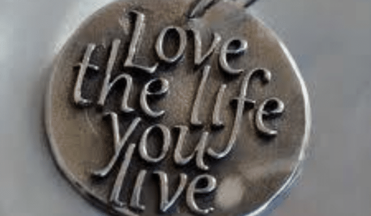 Love the life you live